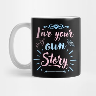 Live Your Own Story Inspirational Quote Mug